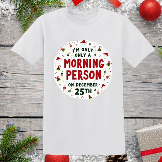 Funny Christmas T-Shirt - 'I'm Only a Morning Person on December 25th' - Festive Holiday Tee Gift